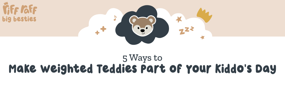 5 Ways to Make Weighted Teddies Part of Your Kiddo's Day - Riff Raff Baby AU