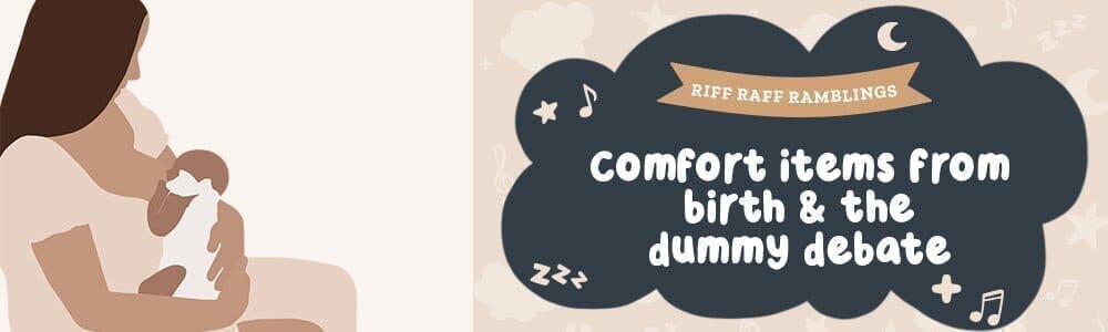 Comfort Items From Birth and The Dummy Debate - Riff Raff Baby AU