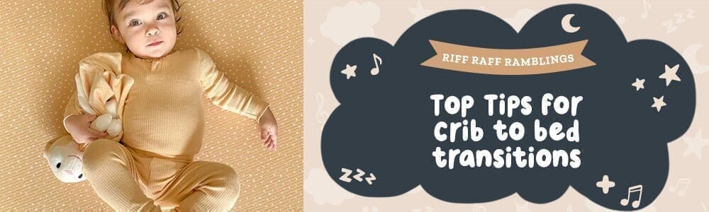 Cot to Bed Transitions - Tara's Top Tips - Riff Raff Baby AU
