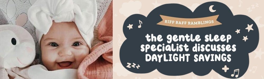 Daylights savings & your babies sleep...  The Gentle Sleep Specialists top tips! - Riff Raff Baby AU