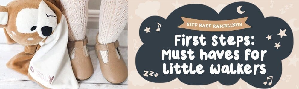 First Steps: Must-Haves For Little Walkers - Riff Raff Baby AU