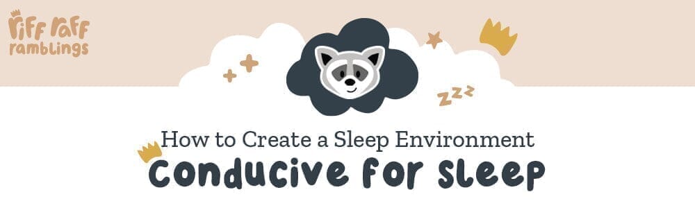 How to Create a Sleep Environment Conducive for Sleep - Riff Raff Baby AU