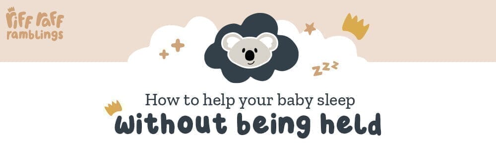 How to Help Your Baby Sleep Without Being Held - Riff Raff Baby AU