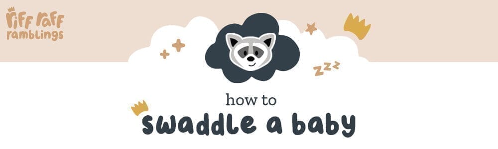 How To Swaddle A Baby? - Riff Raff Baby AU