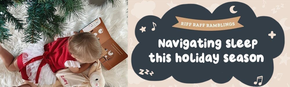 Navigating your baby's sleep this holiday season - Riff Raff Baby AU
