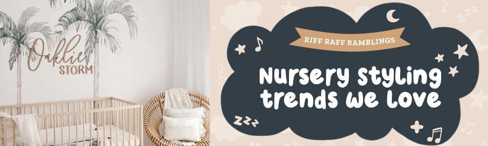 Nursery Style Trends we Adore  - Riff Raff Baby AU