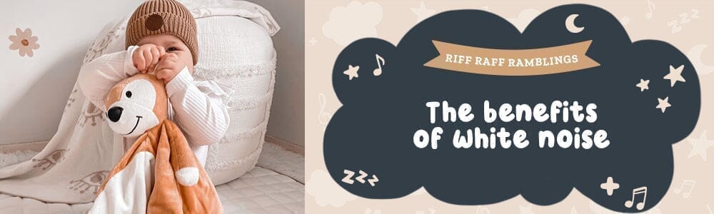White Noise and Its Pleasant Benefits for Your Baby - Riff Raff Baby AU