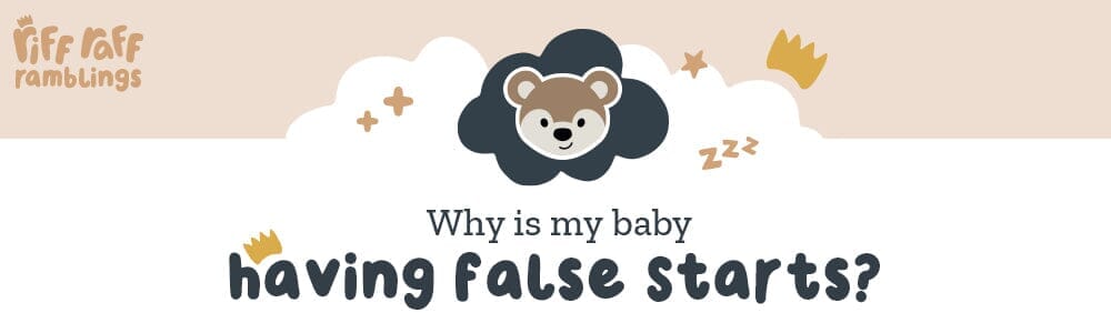 Why is my baby having false starts?